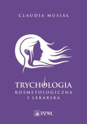 Okładka książki Trychologia kosmetologiczna i lekarska Claudia Musiał