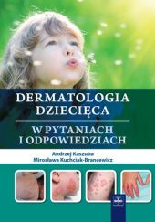 Okładka książki Dermatologia dziecięca w pytaniach i odpowiedziach Andrzej Kaszuba, Mirosława Kuchciak-Brancewicz