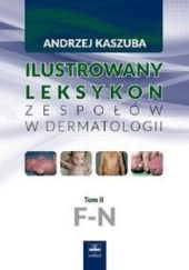 Okładka książki Ilustrowany leksykon zespołów w dermatologii. Tom II. F-N Andrzej Kaszuba