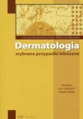 Okładka książki Dermatologia. Wybrane przypadki kliniczne Roman Nowicki, Aleksandra Wilkowska