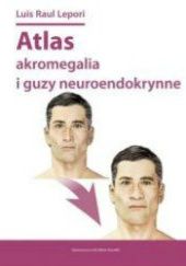 Okładka książki Atlas akromegalia i guzy neuroendokrynne Luis Raul Lepori