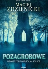 Okładka książki Pozagrobowe. Nawiedzone miejsca w Polsce Maciej Zdzienicki