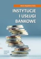 Okładka książki Instytucje i usługi bankowe Maria Golec