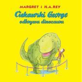 Okładka książki Ciekawski George odkrywa dinozaura Anna Grossnickle Hines, Catharine Hapka, H.A. Rey, Margret Rey