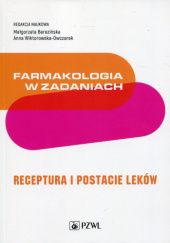 Okładka książki Farmakologia w zadaniach. Receptura i postacie leków Małgorzata Berezińska, Anna Wiktorowska-Owczarek