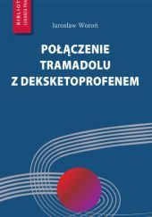 Okładka książki Połączenie tramadolu z deksketoprofenem Jarosław Woroń
