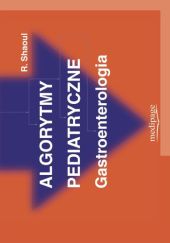 Okładka książki Algorytmy pediatryczne. Gastroenterologia Piotr Albrecht, Ron Shaoul