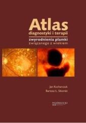 Okładka książki Atlas diagnostyki i terapii zwyrodnienia plamki związanego z wiekiem Jan Kucharczuk, Bartosz Ł. Sikorski