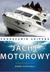 Okładka książki Jacht motorowy. Podręcznik skipera Barry Pickthall