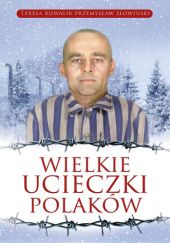 Okładka książki Wielkie ucieczki Polaków Teresa Kowalik, Przemysław Słowiński
