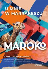Okładka książki Maroko. U mnie w Marrakeszu Katarzyna Ławrynowicz