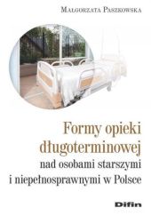 Okładka książki Formy opieki długoterminowej nad osobami starszymi i niepełnosprawnymi w Polsce Małgorzata Paszkowska