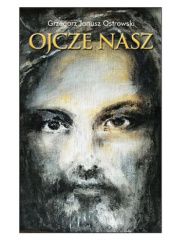 Okładka książki Ojcze nasz Grzegorz Janusz Ostrowski