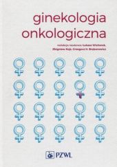 Okładka książki Ginekologia onkologiczna Grzegorz H. Bręborowicz, Zbigniew Kojs, Łukasz Wicherek