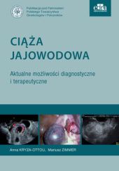 Okładka książki Ciąża jajowodowa. Aktualne możliwości diagnostyczne i terapeutyczne Anna Kryza-Ottou, Mariusz Zimmer