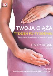 Okładka książki Twoja ciąża tydzień po tygodniu Lesley Regan