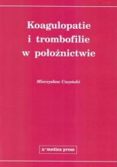 Okładka książki Koagulopatie i trombofilie w położnictwie Mieczysław Uszyński