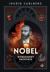 Nobel. Wybuchowy pacyfista Ingrid Carlberg