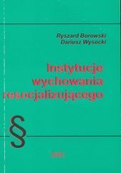 Okładka książki Instytucje wychowania resocjalizującego Ryszard Borowski, Dariusz Wysocki