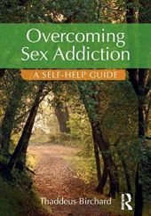 Okładka książki Overcoming Sex Addiction: A Self-Help Guide Thaddeus Birchard