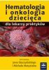 Okładka książki Hematologia i onkologia dziecięca dla lekarzy praktyków Michał Matysiak,&nbsp;Jan Styczyński