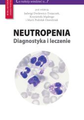 Okładka książki Neutropenia. Diagnostyka i leczenie Jadwiga Dwilewicz-Trojaczek, Krzysztof Mądry, Maria Podolak-Dawidziak