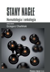 Okładka książki Stany Nagłe. Hematologia i Onkologia Grzegorz Charliński