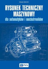 Okładka książki Rysunek techniczny maszynowy dla automatyków i mechatroników Marek Macko