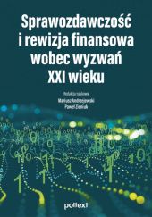 Okładka książki Sprawozdawczość i rewizja finansowa wobec wyzwań XXI wieku Mariusz Andrzejewski, Paweł Zieniuk, praca zbiorowa