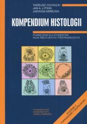 Okładka książki Kompendium histologii. Podręcznik dla studentów nauk medycznych i przyrodniczych Tadeusz Cichocki, Jan A. Litwin, Jadwiga Mirecka