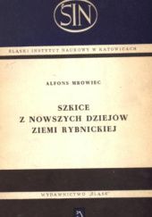 Okładka książki Szkice z nowszych dziejów Ziemi Rybnickiej Alfons Mrowiec