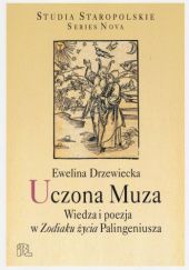 Okładka książki Uczona Muza. Wiedza i poezja w "Zodiaku życia" Palingeniusza Ewelina Drzewiecka