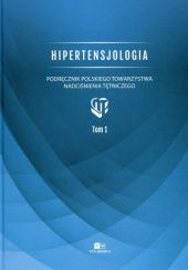 Okładka książki Hipertensjologia. Podręcznik Polskiego Towarzystwa Nadciśnienia Tętniczego. Tom 1 praca zbiorowa