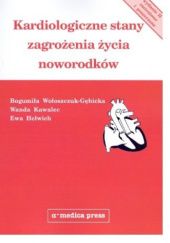 Okładka książki Kardiologiczne stany zagrożenia życia noworodków Ewa Helwich, Wanda Kawalec, Bogumiła Wołoszczuk-Gębicka