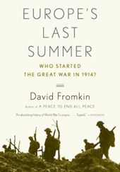 Okładka książki Europe's Last Summer: Who Started the Great War in 1914? David Fromkin