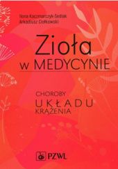 Okładka książki Zioła w medycynie. Choroby układu krążenia Arkadiusz Ciołkowski, Ilona Kaczmarczyk-Sedlak