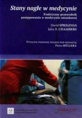 Okładka książki Stany nagłe w medycynie. Praktyczny przewodnik postępowania w medycynie ratunkowej John B. Chambers, David Sprigings