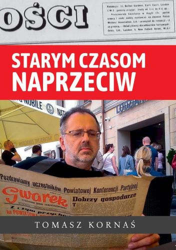 Starym czasom naprzeciw - Tomasz Kornaś | Książka w Lubimyczytac.pl -  Opinie, oceny, ceny