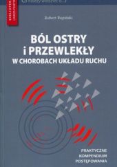 Okładka książki Ból ostry i przewlekły w chorobach układu ruchu Robert Rupiński
