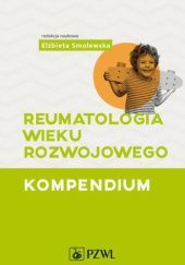 Okładka książki Reumatologia wieku rozwojowego. Kompendium Elżbieta Smolewska