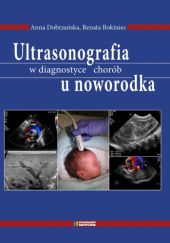 Okładka książki Ultrasonografia w diagnostyce chorób u noworodka Renata Bokiniec, Anna Dobrzańska