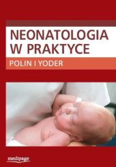 Okładka książki Neonatologia w praktyce Ewa Helwich, Richard A. Polin, Mervin C. Yoder