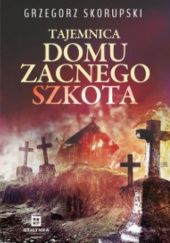 Okładka książki Tajemnica domu zacnego Szkota Grzegorz Skorupski