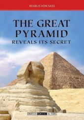 Okładka książki The Great Pyramid Reveals its Secret Roselis von Sass
