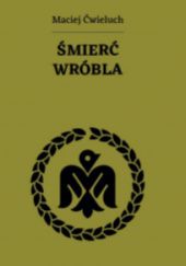 Okładka książki Śmierć Wróbla Maciej ćwieluch