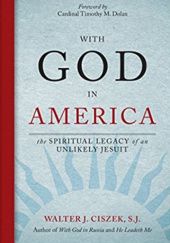 Okładka książki With God in America: The Spiritual Legacy of an Unlikely Jesuit Walter J. Ciszek SJ
