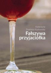 Okładka książki Fałszywa przyjaciółka Katarzyna Znańska-Kozłowska