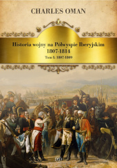Okładka książki Historia Wojny na Półwyspie Iberyjskim tom 1 Charles Oman