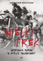 Okładka książki Wielki Trek. Wędrówka Burów w Afryce Południowej Jarosław Wojtczak