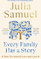 Okładka książki Every Family Has A Story Julia Samuel